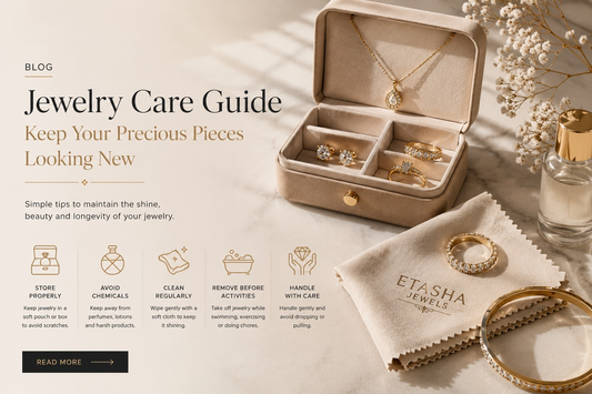 Jewelry Care Guide: Keep Your Precious Pieces Looking New